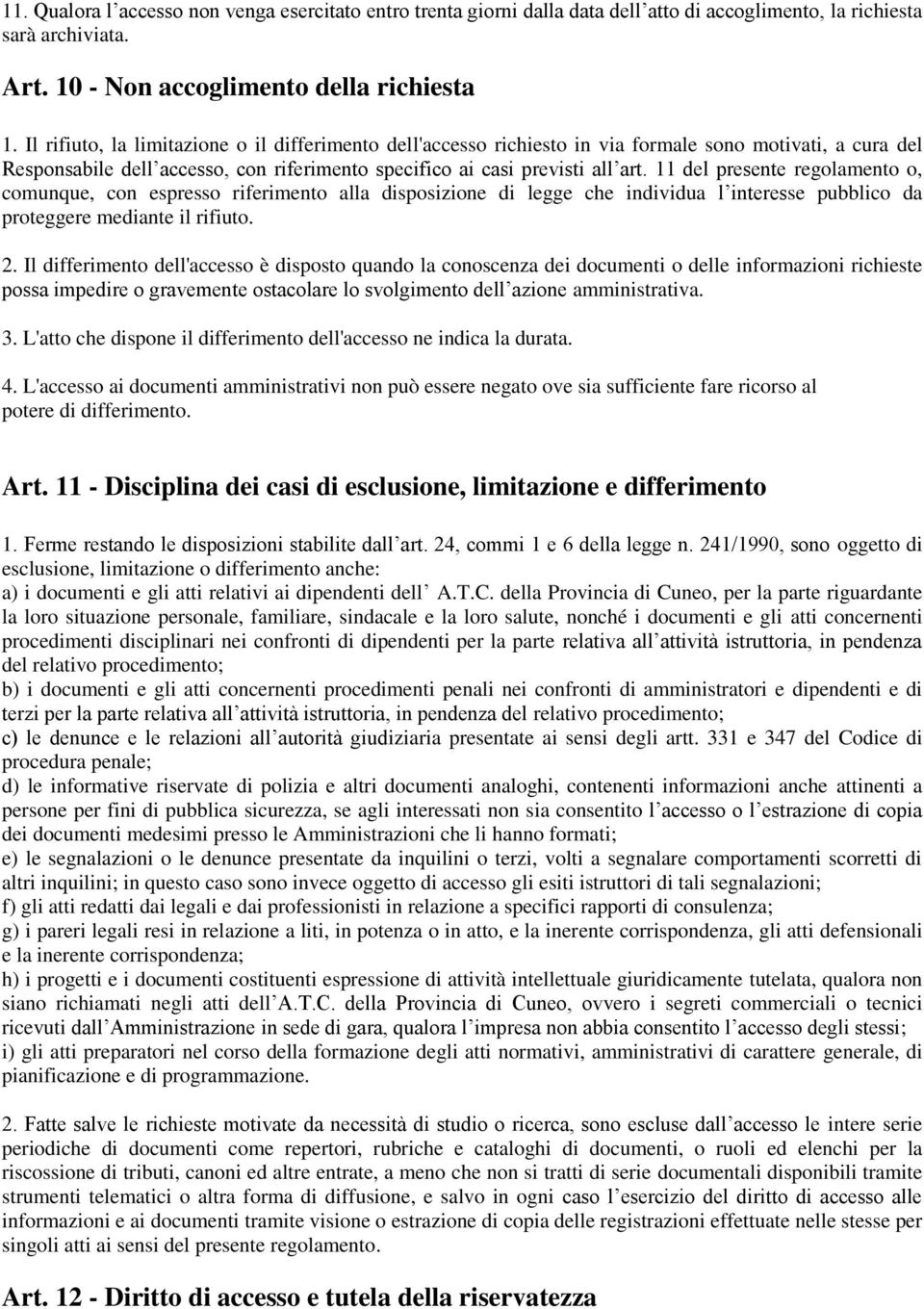 11 del presente regolamento o, comunque, con espresso riferimento alla disposizione di legge che individua l interesse pubblico da proteggere mediante il rifiuto. 2.