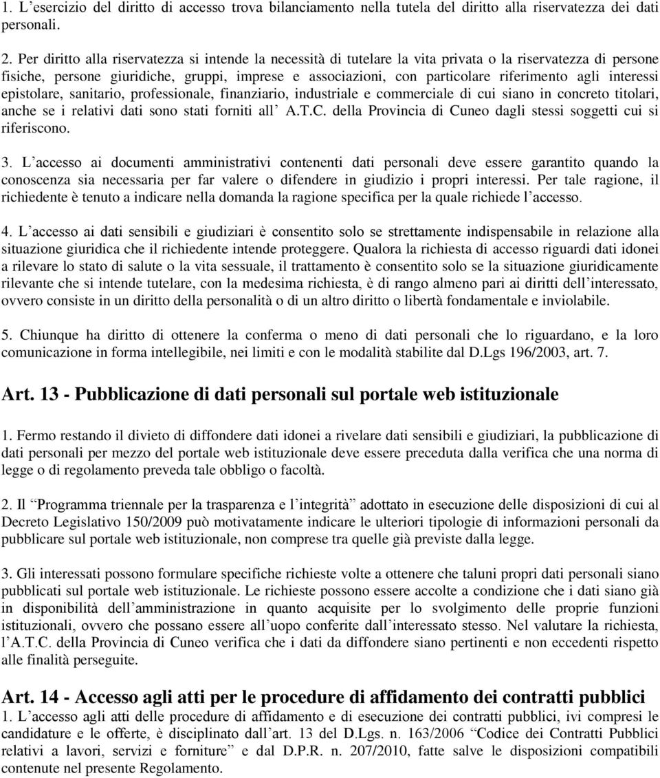 agli interessi epistolare, sanitario, professionale, finanziario, industriale e commerciale di cui siano in concreto titolari, anche se i relativi dati sono stati forniti all A.T.C.