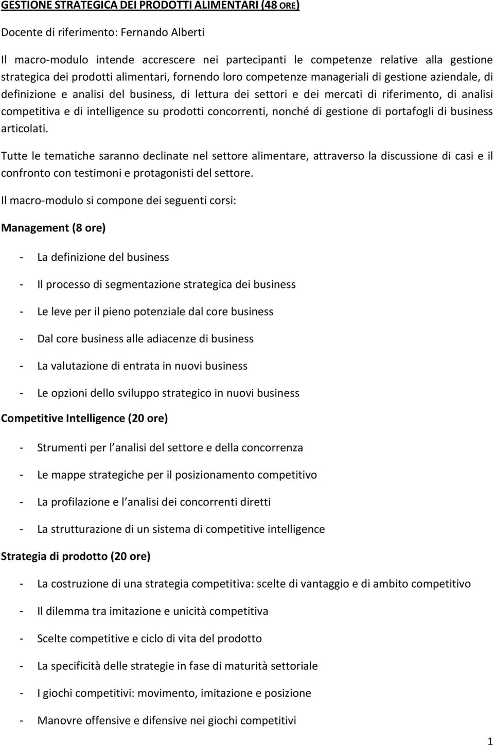 di intelligence su prodotti concorrenti, nonché di gestione di portafogli di business articolati.