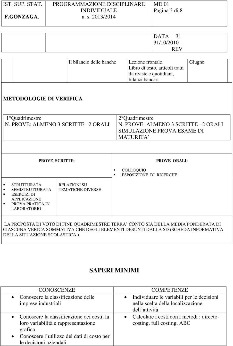 LABORATORIO RELAZIONI SU TEMATICHE DIVERSE LA PROPOSTA DI VOTO DI FINE QUADRIMESTRE TERRA CONTO SIA DELLA MEDIA PONDERATA DI CIASCUNA VERICA SOMMATIVA CHE DEGLI ELEMENTI DESUNTI DALLA SD (SCHEDA