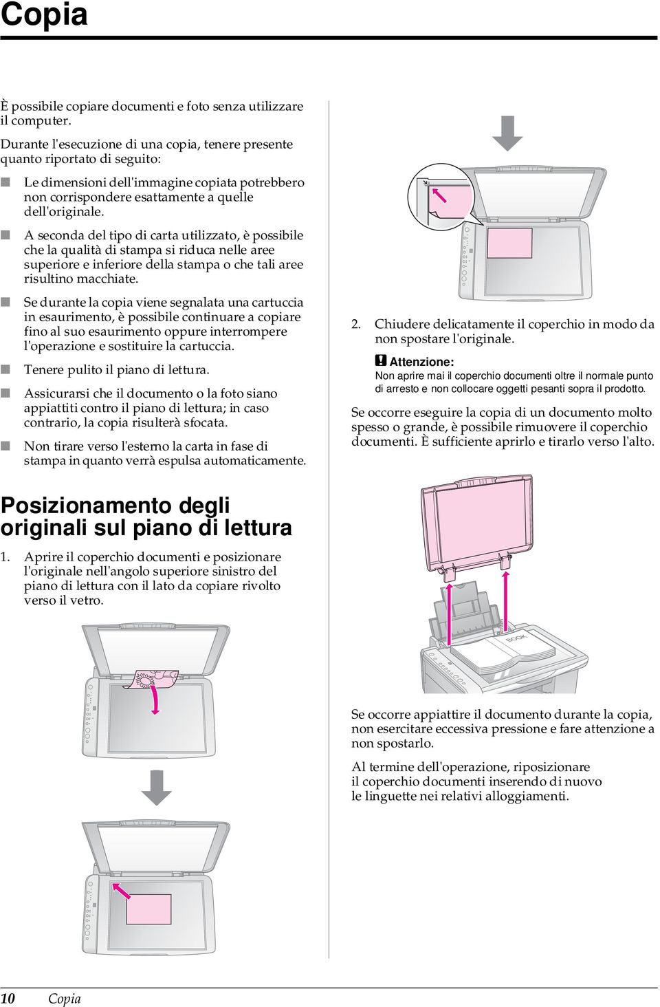 A seconda del tipo di carta utilizzato, è possibile che la qualità di stampa si riduca nelle aree superiore e inferiore della stampa o che tali aree risultino macchiate.