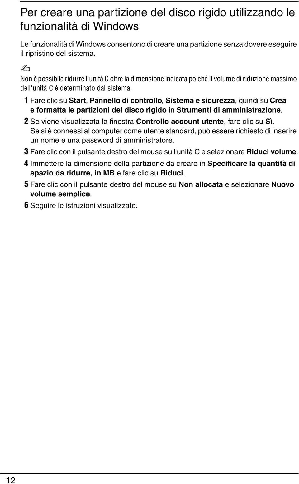 1 Fare clic su Start, Pannello di controllo, Sistema e sicurezza, quindi su Crea e formatta le partizioni del disco rigido in Strumenti di amministrazione.