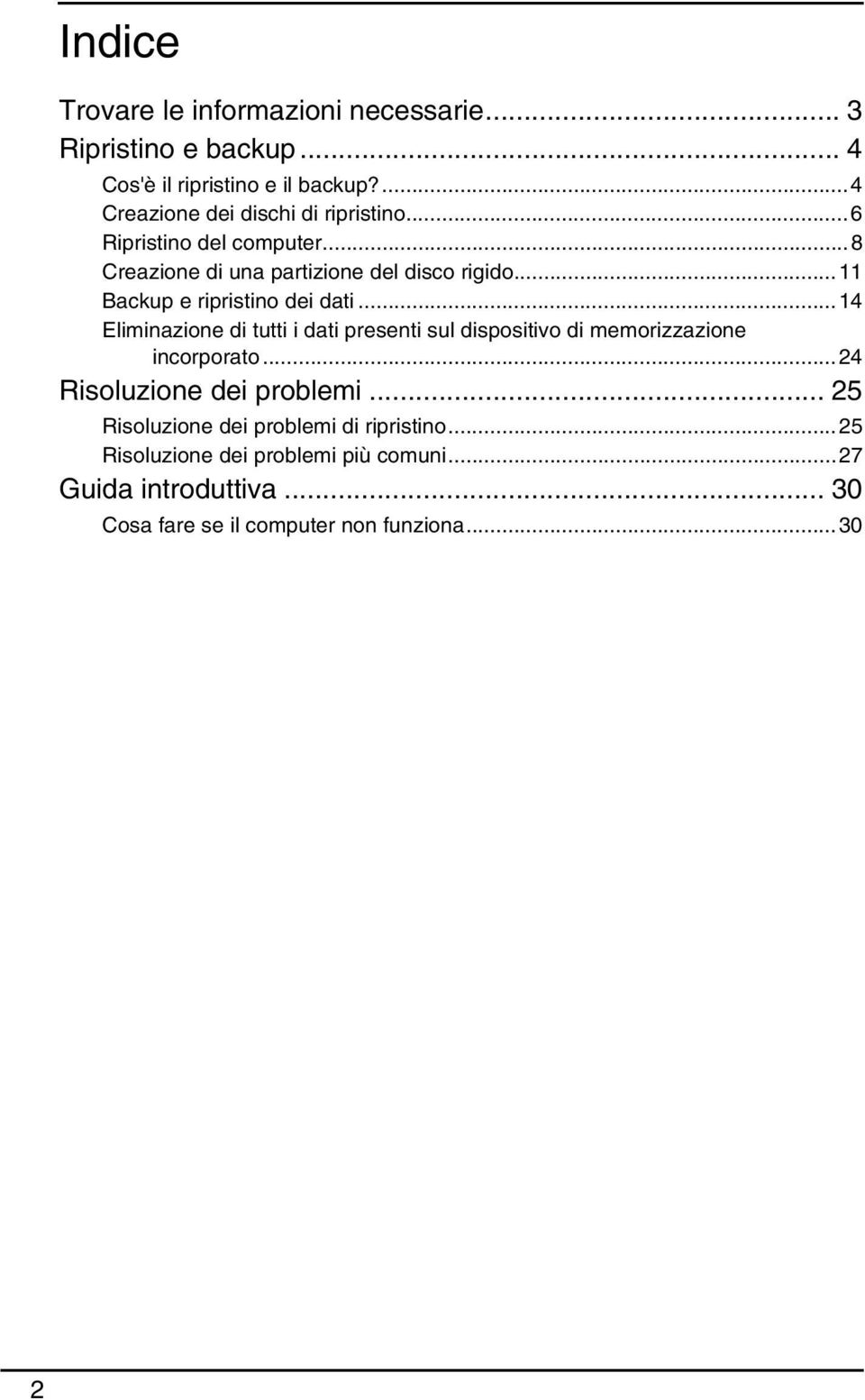 ..11 Backup e ripristino dei dati...14 Eliminazione di tutti i dati presenti sul dispositivo di memorizzazione incorporato.