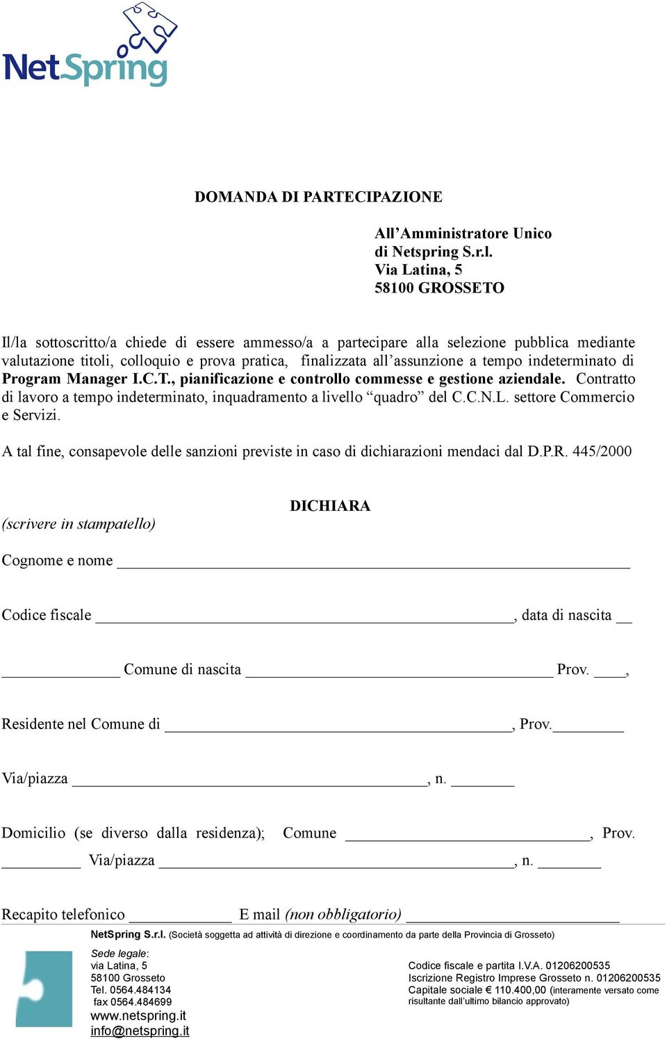 Via Latina, 5 58100 GROSSETO Il/la sottoscritto/a chiede di essere ammesso/a a partecipare alla selezione pubblica mediante valutazione titoli, colloquio e prova pratica, finalizzata all assunzione a