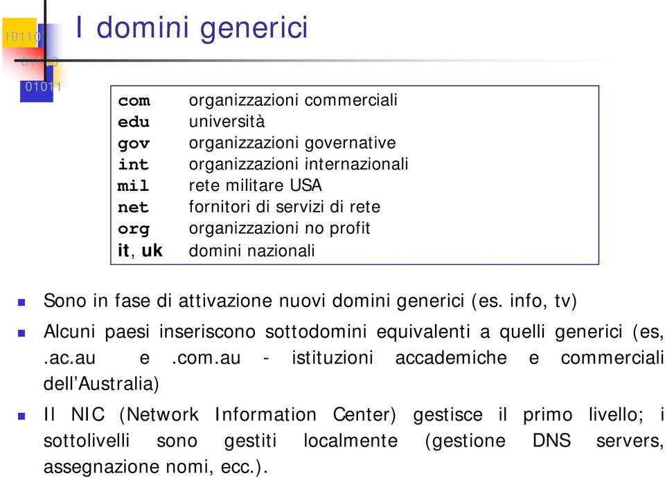 info, tv) Alcuni paesi inseriscono sottodomini equivalenti a quelli generici (es,.ac.au e.com.