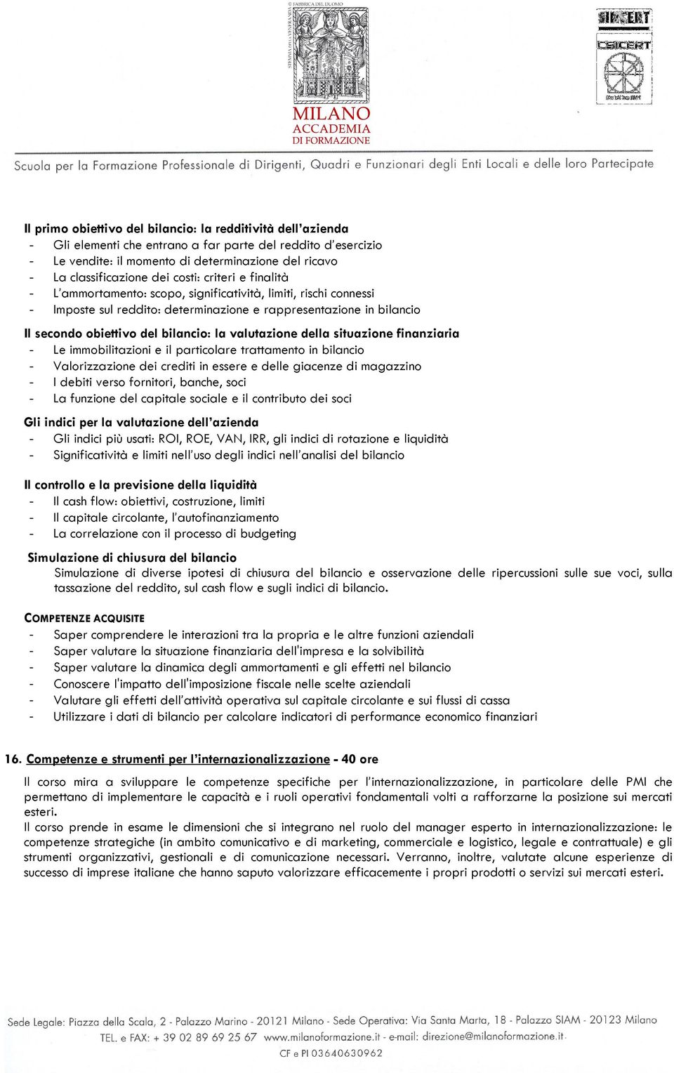 la valutazione della situazione finanziaria - Le immobilitazioni e il particolare trattamento in bilancio - Valorizzazione dei crediti in essere e delle giacenze di magazzino - I debiti verso