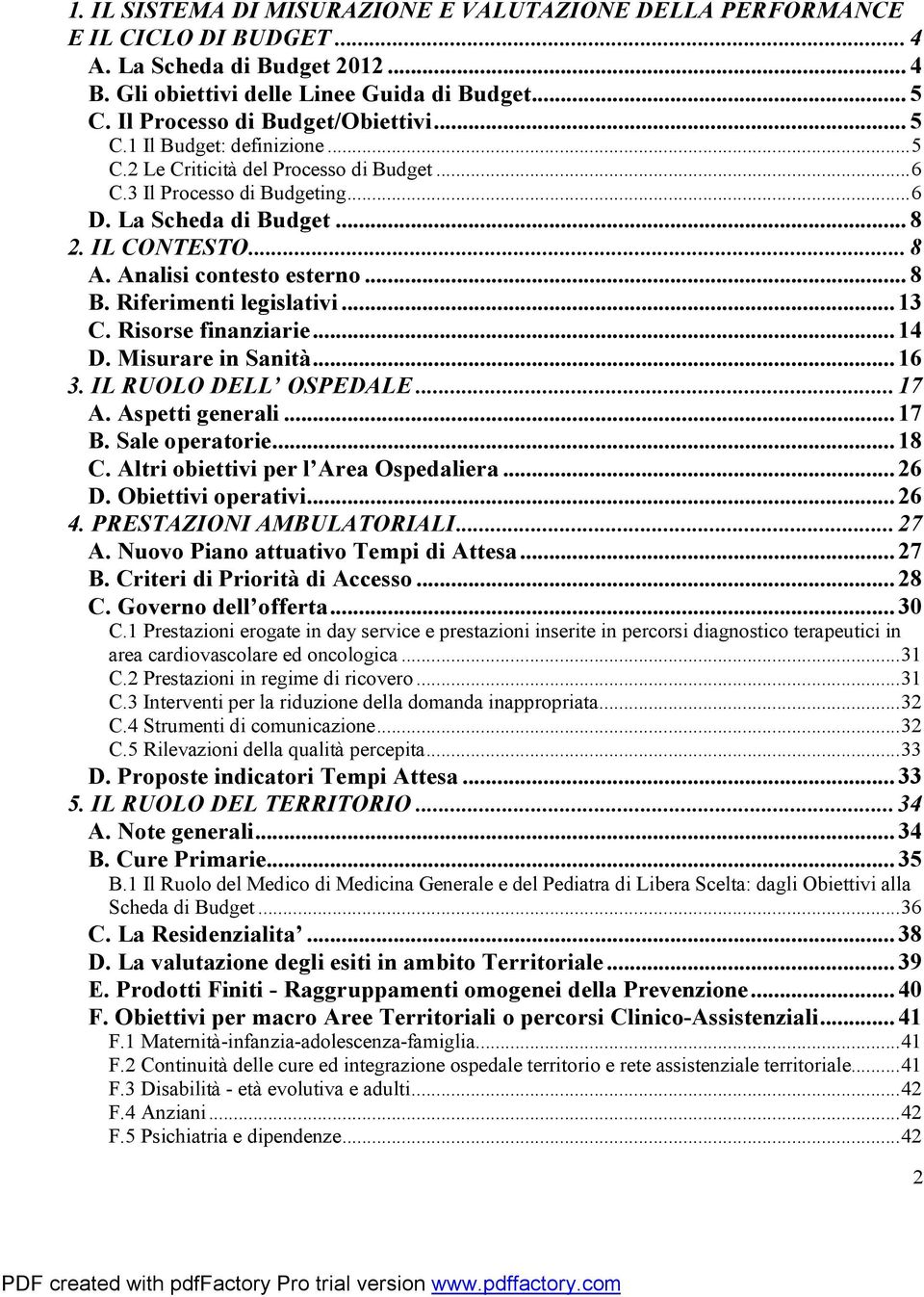 Analisi contesto esterno...8 B. Riferimenti legislativi...13 C. Risorse finanziarie...14 D. Misurare in Sanità...16 3. IL RUOLO DELL OSPEDALE...17 A. Aspetti generali...17 B. Sale operatorie...18 C.