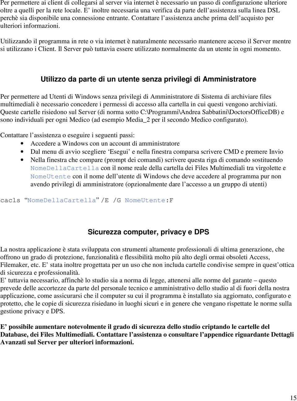 Contattare l assistenza anche prima dell acquisto per ulteriori informazioni.