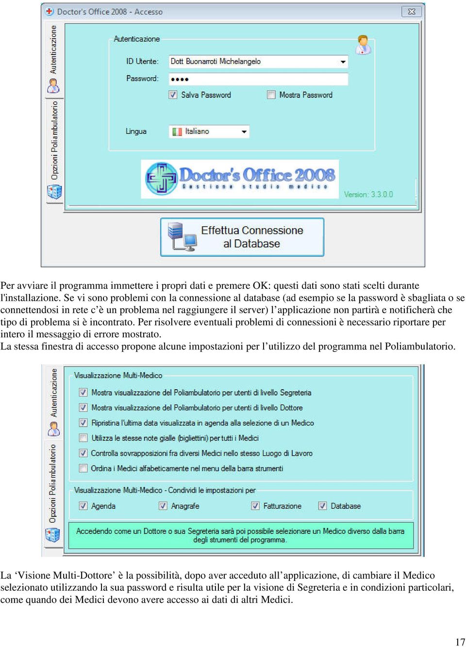 notificherà che tipo di problema si è incontrato. Per risolvere eventuali problemi di connessioni è necessario riportare per intero il messaggio di errore mostrato.