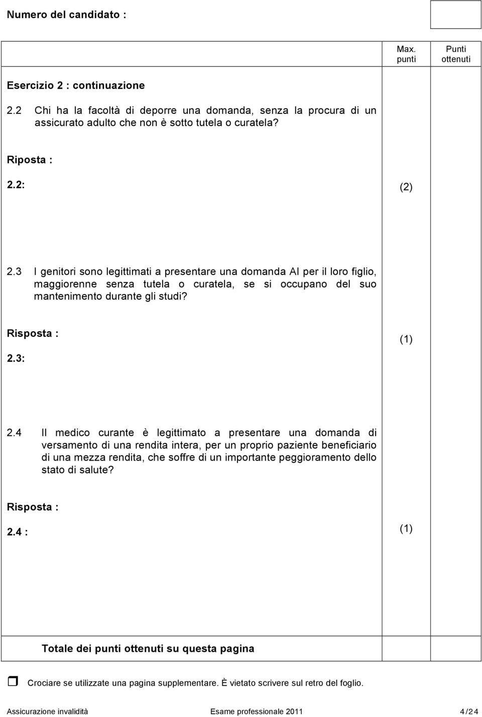 3 I genitori sono legittimati a presentare una domanda AI per il loro figlio, maggiorenne senza tutela o curatela, se si occupano del suo mantenimento durante gli