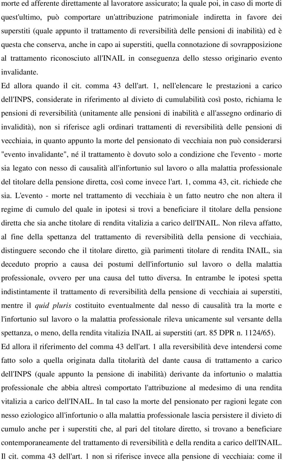 conseguenza dello stesso originario evento invalidante. Ed allora quando il cit. comma 43 dell'art.