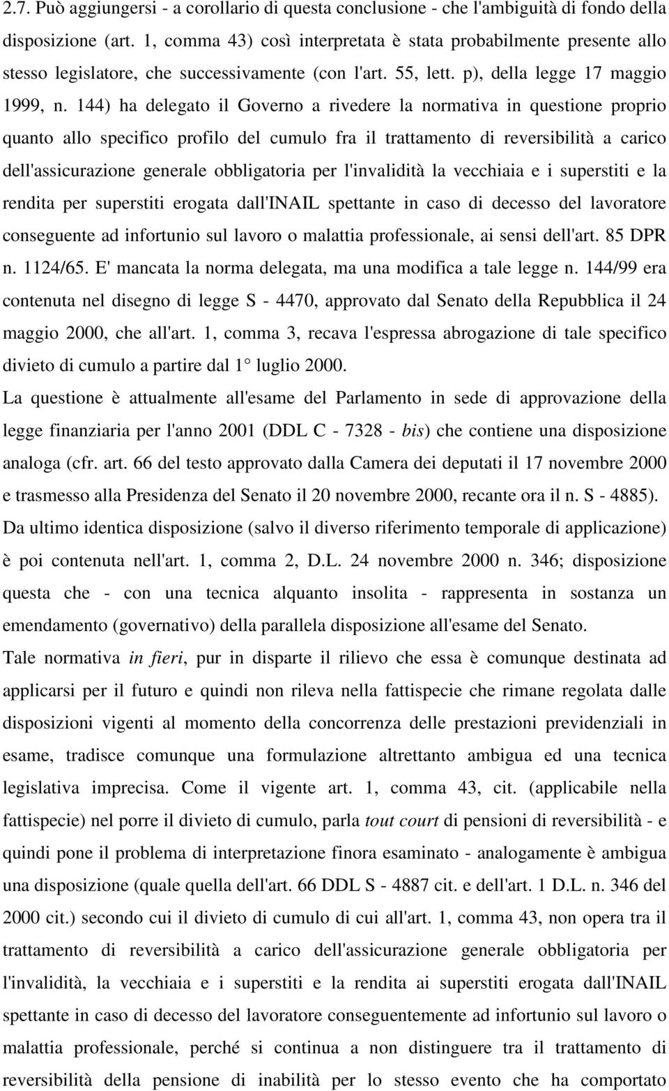 144) ha delegato il Governo a rivedere la normativa in questione proprio quanto allo specifico profilo del cumulo fra il trattamento di reversibilità a carico dell'assicurazione generale obbligatoria