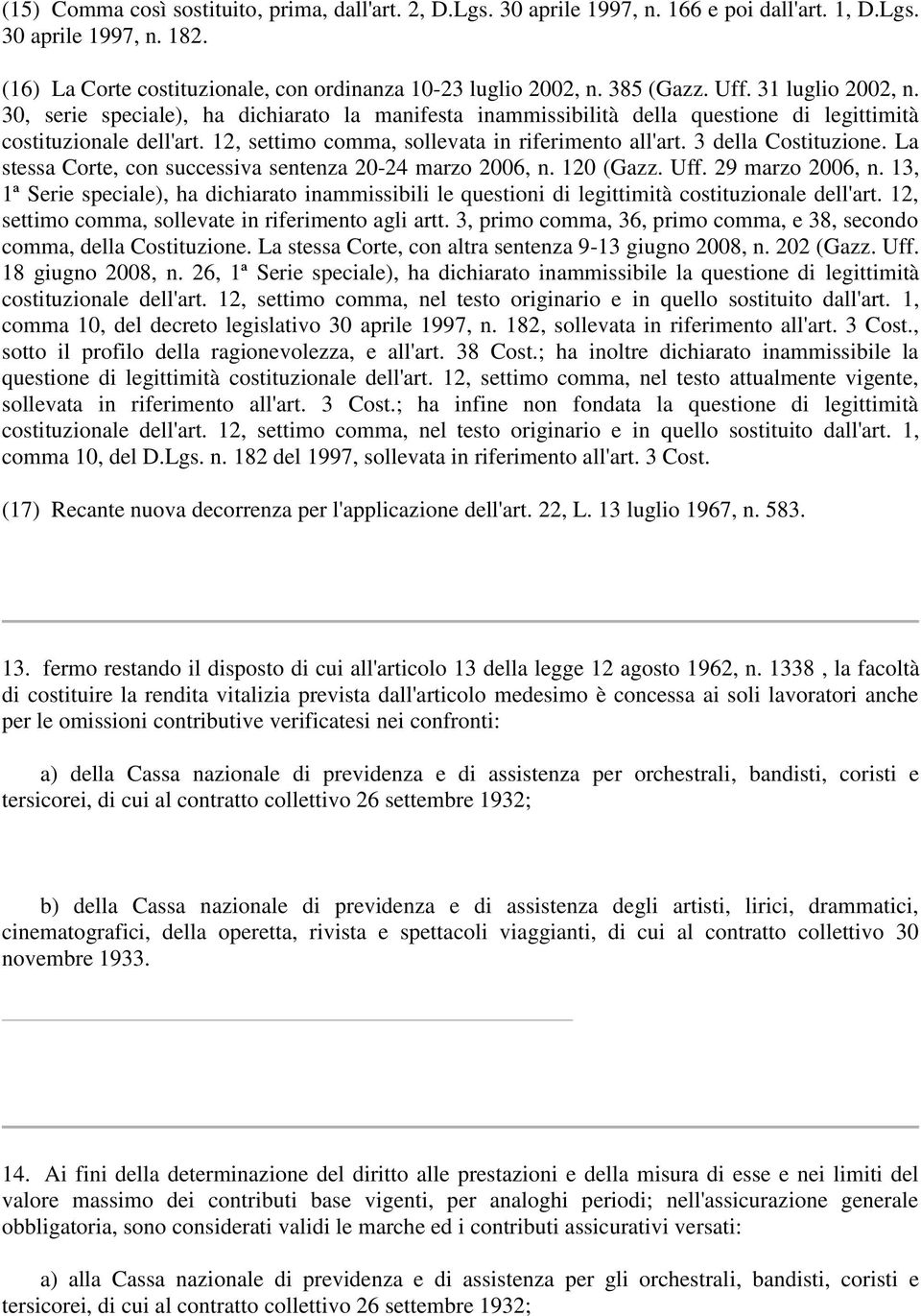 12, settimo comma, sollevata in riferimento all'art. 3 della Costituzione. La stessa Corte, con successiva sentenza 20-24 marzo 2006, n. 120 (Gazz. Uff. 29 marzo 2006, n.