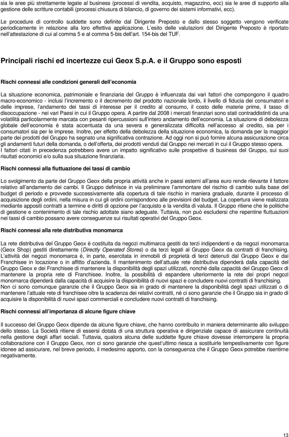 Le procedure di controllo suddette sono definite dal Dirigente Preposto e dallo stesso soggetto vengono verificate periodicamente in relazione alla loro effettiva applicazione.