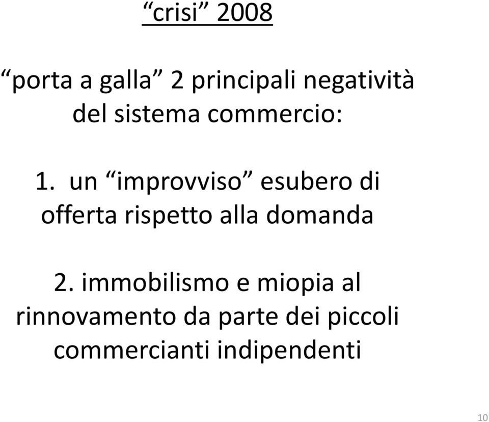 un improvviso esubero di offerta rispetto alla domanda