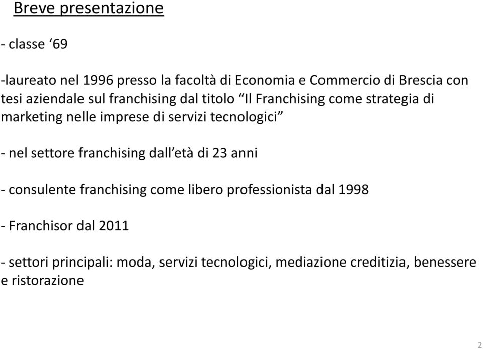 tecnologici - nel settore franchising dall età di 23 anni - consulente franchising come libero professionista dal