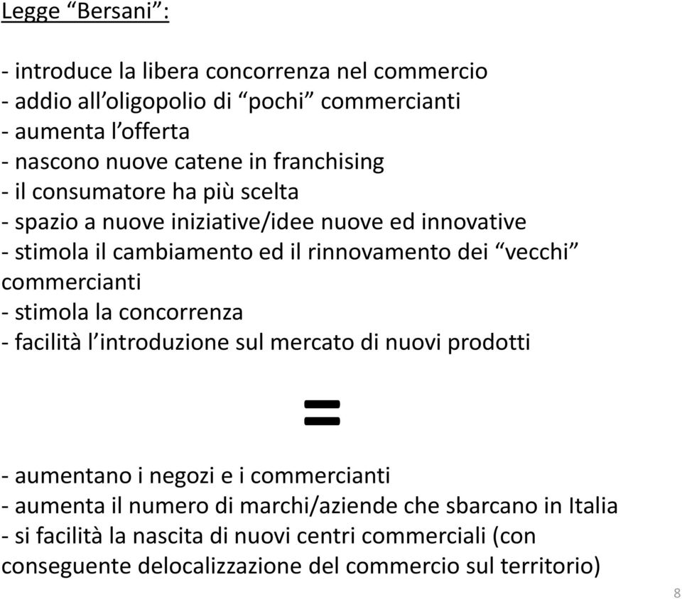 commercianti - stimola la concorrenza - facilità l introduzione sul mercato di nuovi prodotti = - aumentano i negozi e i commercianti - aumenta il numero