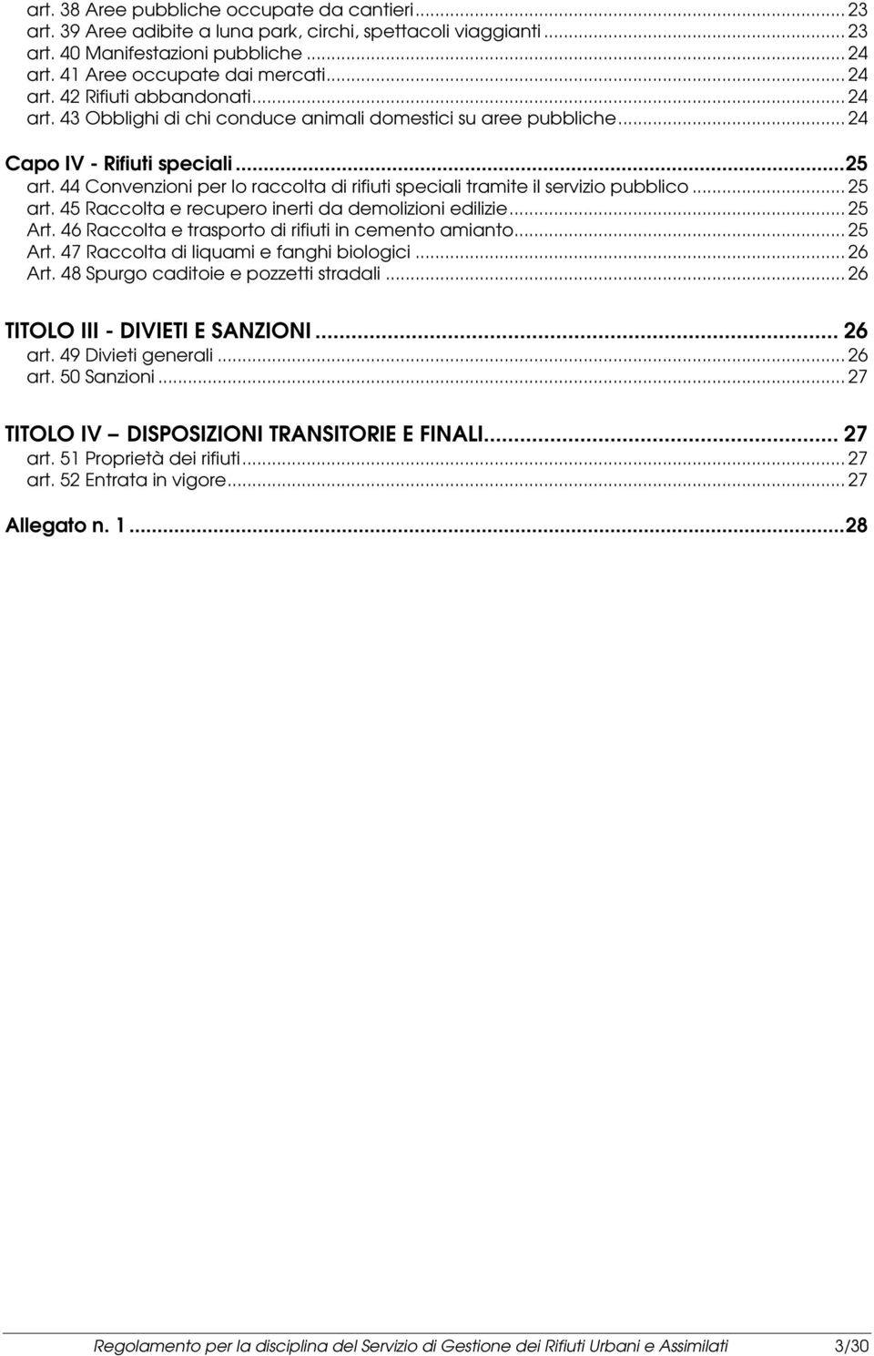 44 Convenzioni per lo raccolta di rifiuti speciali tramite il servizio pubblico... 25 art. 45 Raccolta e recupero inerti da demolizioni edilizie... 25 Art.