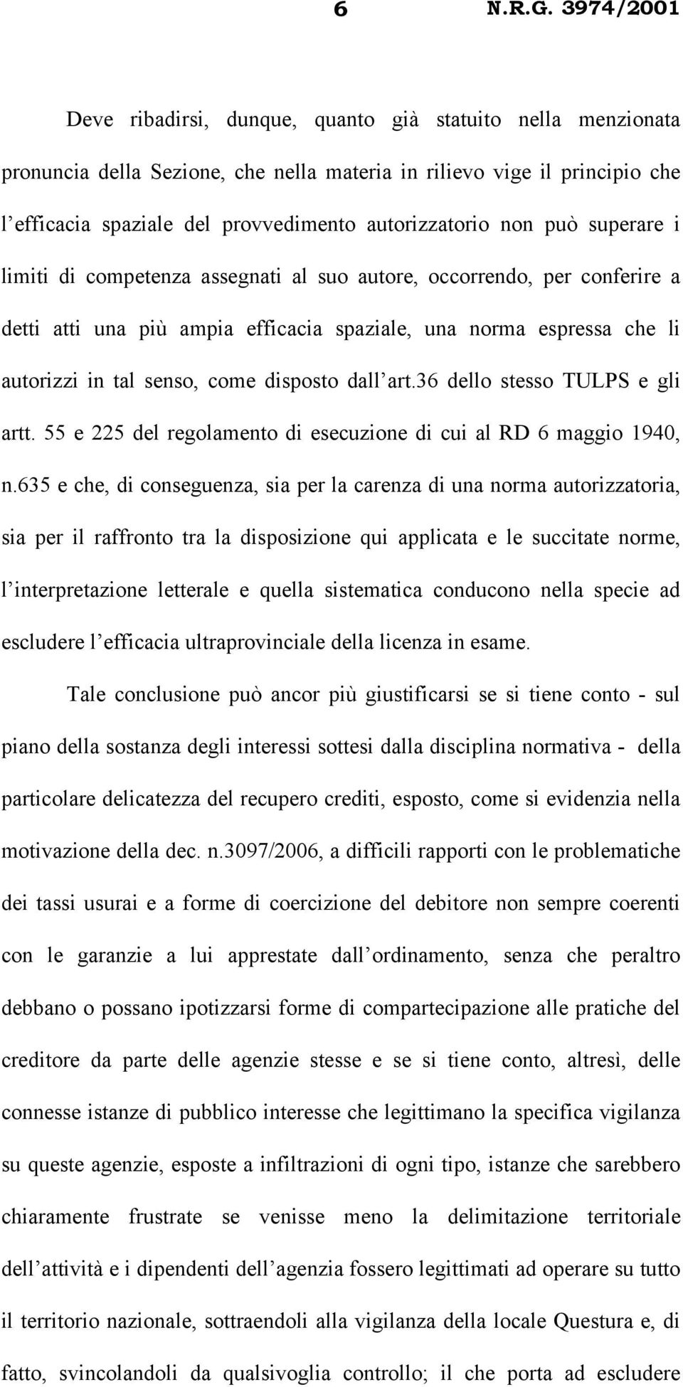 dall art.36 dello stesso TULPS e gli artt. 55 e 225 del regolamento di esecuzione di cui al RD 6 maggio 1940, n.