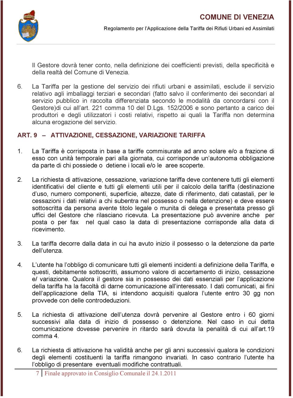 pubblico in raccolta differenziata secondo le modalità da concordarsi con il Gestore)di cui all art. 221 comma 10 del D.Lgs.