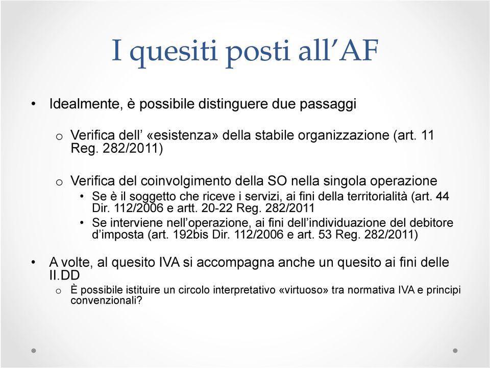 112/2006 e artt. 20-22 Reg. 282/2011 Se interviene nell operazione, ai fini dell individuazione del debitore d imposta (art. 192bis Dir. 112/2006 e art. 53 Reg.