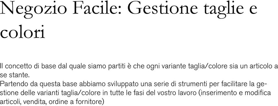 Partendo da questa base abbiamo sviluppato una serie di strumenti per facilitare la