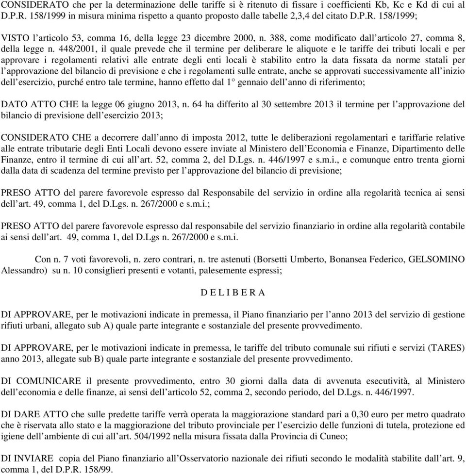 448/2001, il quale prevede che il termine per deliberare le aliquote e le tariffe dei tributi locali e per approvare i regolamenti relativi alle entrate degli enti locali è stabilito entro la data