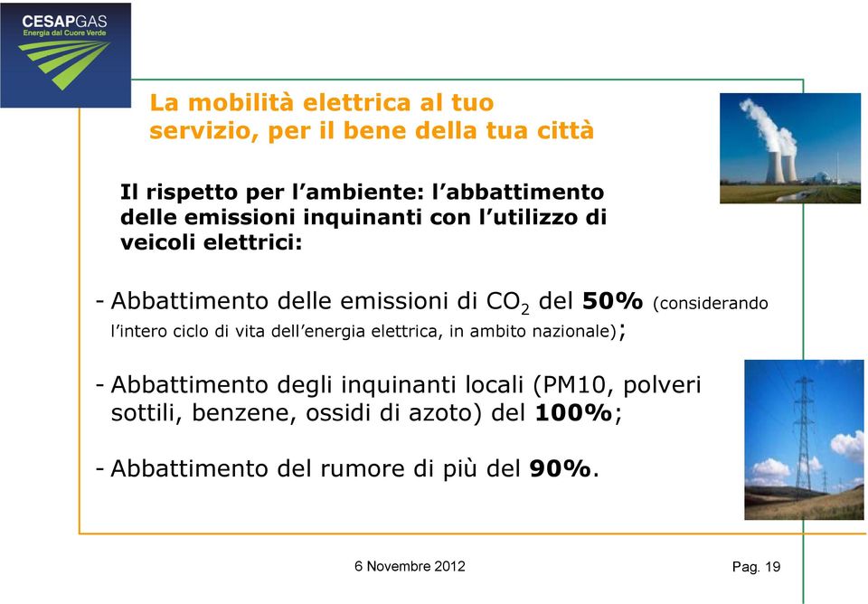 (considerando l intero ciclo di vita dell energia elettrica, in ambito nazionale); - Abbattimento degli