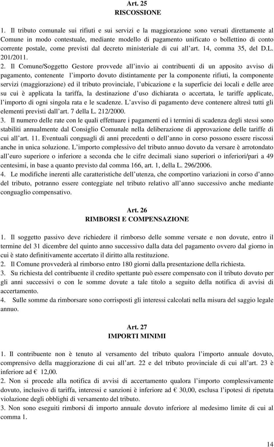 postale, come previsti dal decreto ministeriale di cui all art. 14, comma 35, del D.L. 20