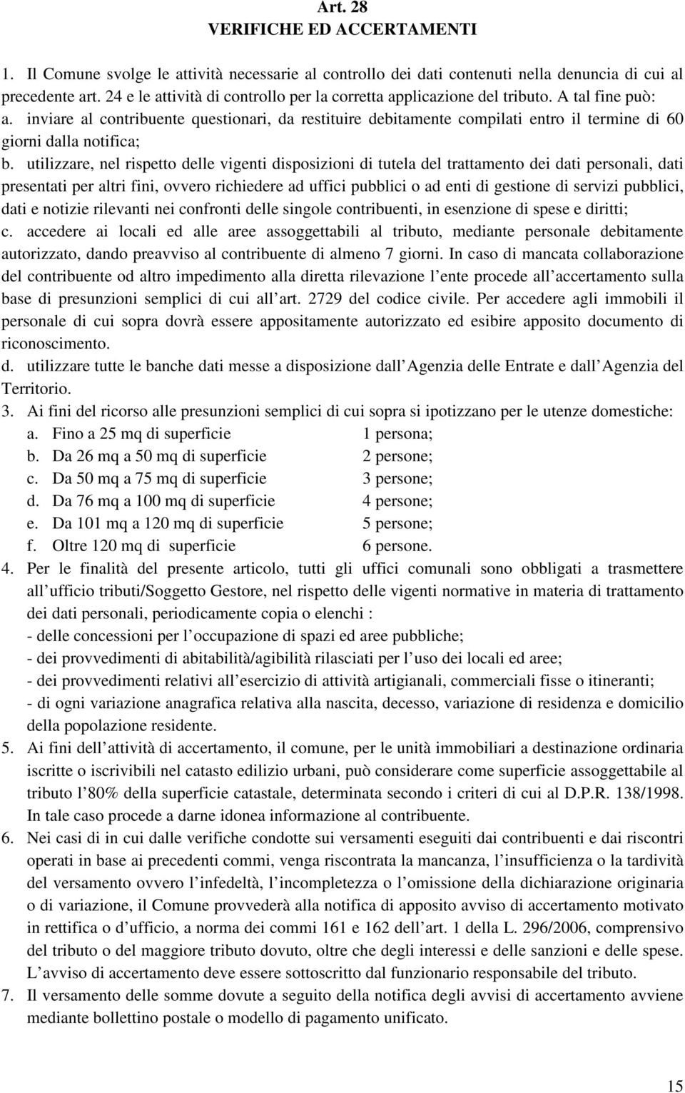 inviare al contribuente questionari, da restituire debitamente compilati entro il termine di 60 giorni dalla notifica; b.