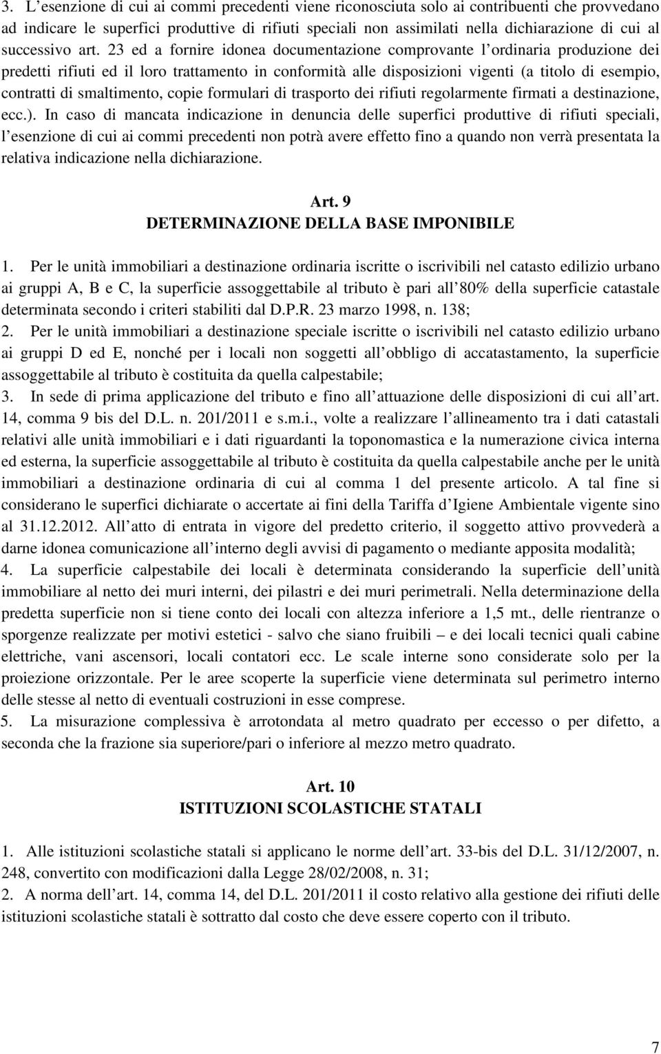 23 ed a fornire idonea documentazione comprovante l ordinaria produzione dei predetti rifiuti ed il loro trattamento in conformità alle disposizioni vigenti (a titolo di esempio, contratti di