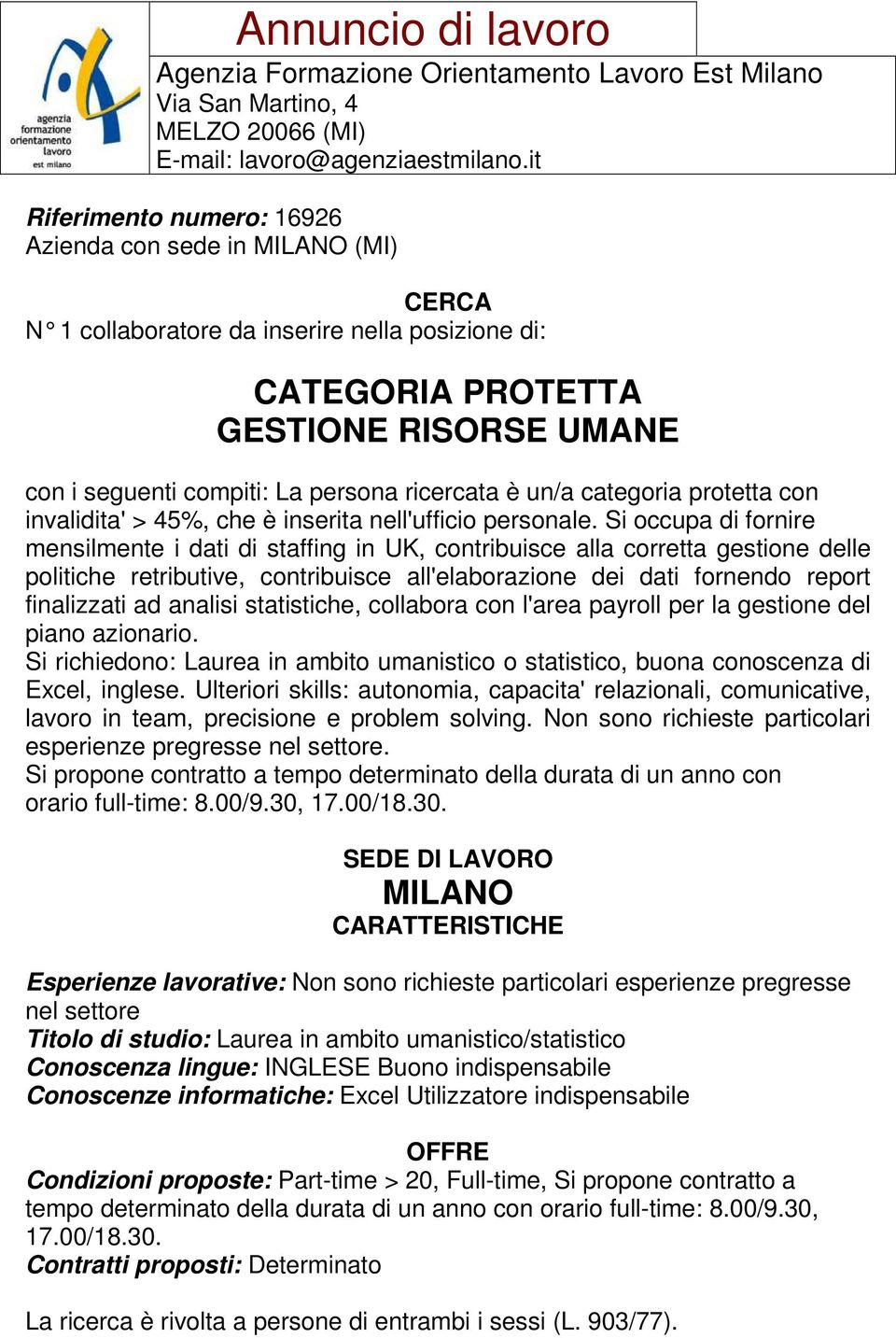 Si occupa di fornire mensilmente i dati di staffing in UK, contribuisce alla corretta gestione delle politiche retributive, contribuisce all'elaborazione dei dati fornendo report finalizzati ad