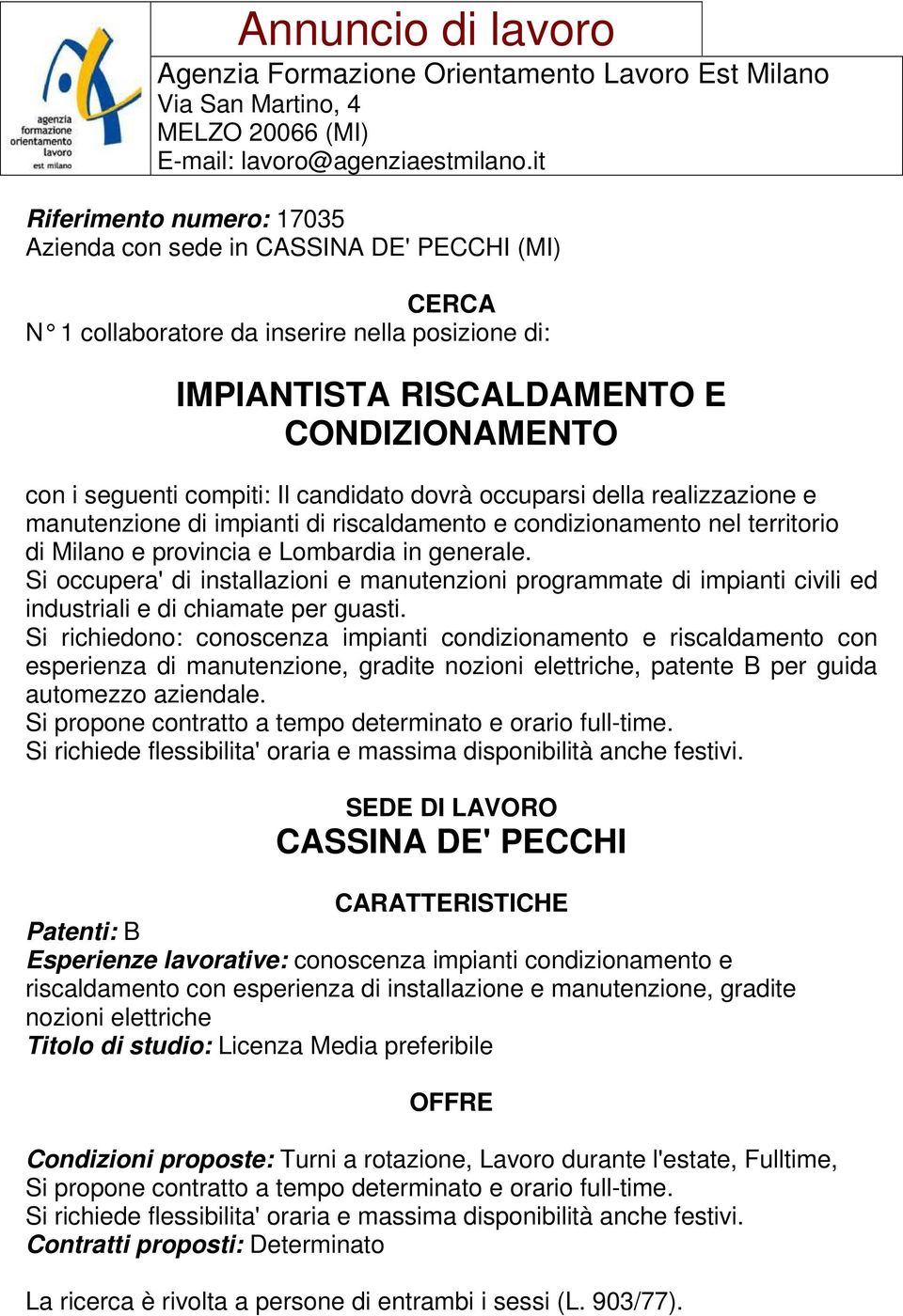 Si occupera' di installazioni e manutenzioni programmate di impianti civili ed industriali e di chiamate per guasti.