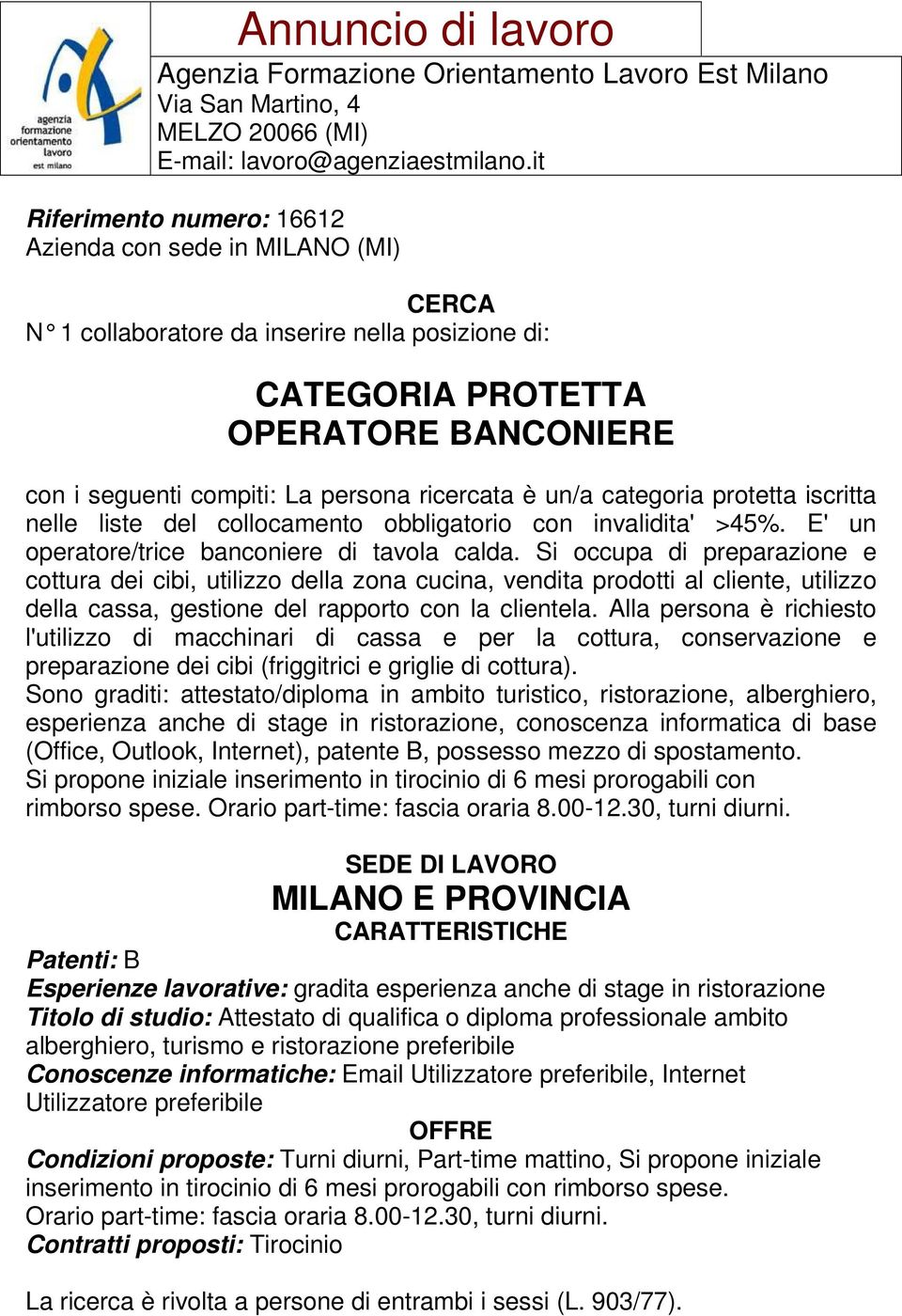 Si occupa di preparazione e cottura dei cibi, utilizzo della zona cucina, vendita prodotti al cliente, utilizzo della cassa, gestione del rapporto con la clientela.