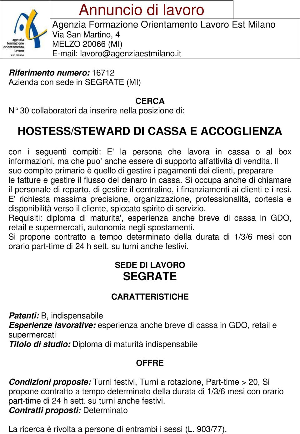 Il suo compito primario è quello di gestire i pagamenti dei clienti, preparare le fatture e gestire il flusso del denaro in cassa.