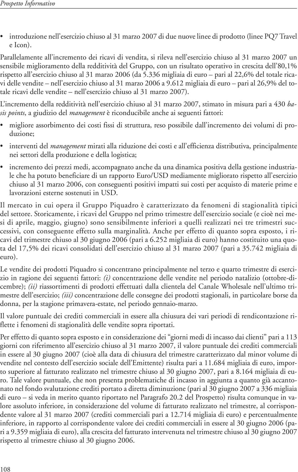 dell 80,1% rispetto all esercizio chiuso al 31 marzo 2006 (da 5.336 migliaia di euro pari al 22,6% del totale ricavi delle vendite nell esercizio chiuso al 31 marzo 2006 a 9.