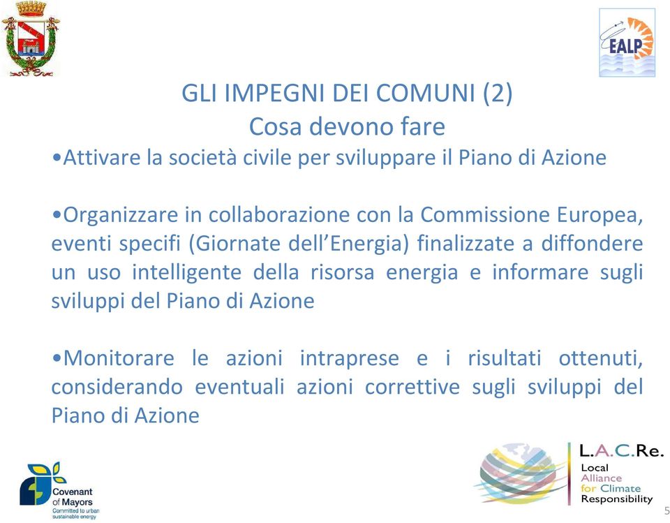 diffondere un uso intelligente della risorsa energia e informare sugli sviluppi del Piano di Azione Monitorare