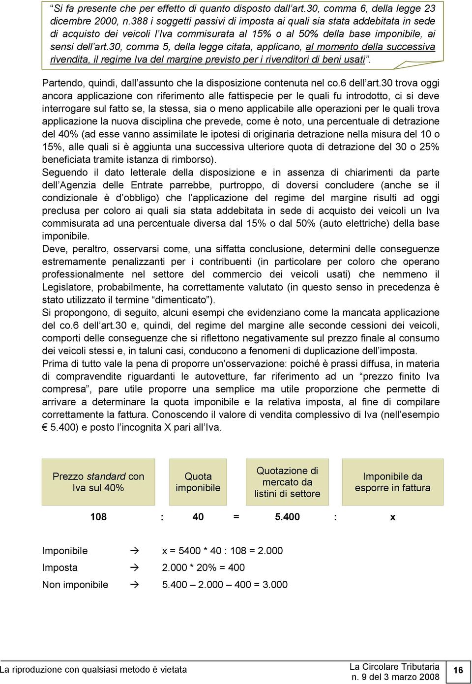 30, comma 5, della legge citata, applicano, al momento della successiva rivendita, il regime Iva del margine previsto per i rivenditori di beni usati.