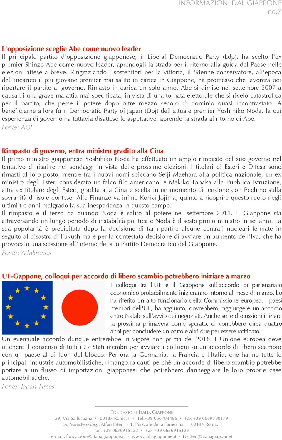 Ringraziando i sostenitori per la vittoria, il 58enne conservatore, all'epoca dell'incarico il più giovane premier mai salito in carica in Giappone, ha promesso che lavorerà per riportare il partito