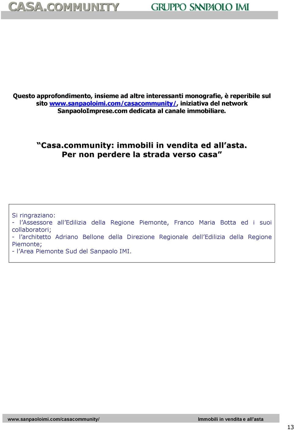 Per non perdere la strada verso casa Si ringraziano: - l Assessore all Edilizia della Regione Piemonte, Franco Maria Botta