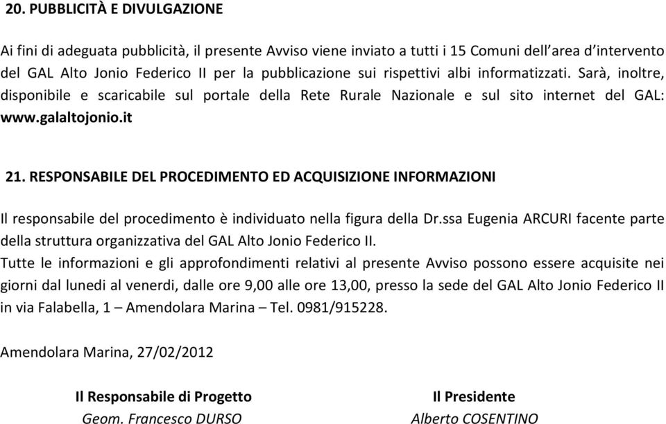 RESPONSABILE DEL PROCEDIMENTO ED ACQUISIZIONE INFORMAZIONI Il responsabile del procedimento è individuato nella figura della Dr.