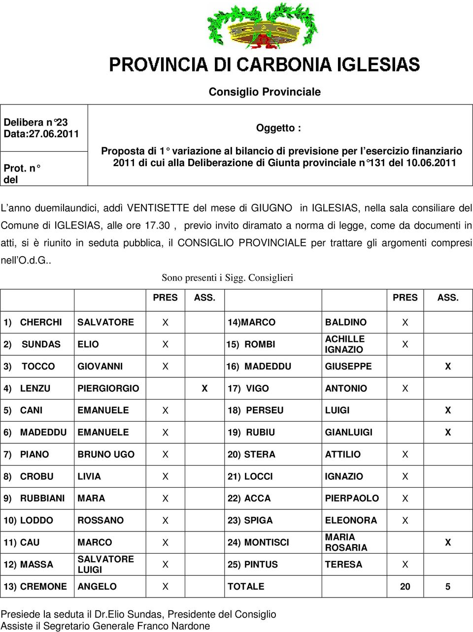 2011 L anno duemilaundici, addì VENTISETTE del mese di GIUGNO in IGLESIAS, nella sala consiliare del Comune di IGLESIAS, alle ore 17.