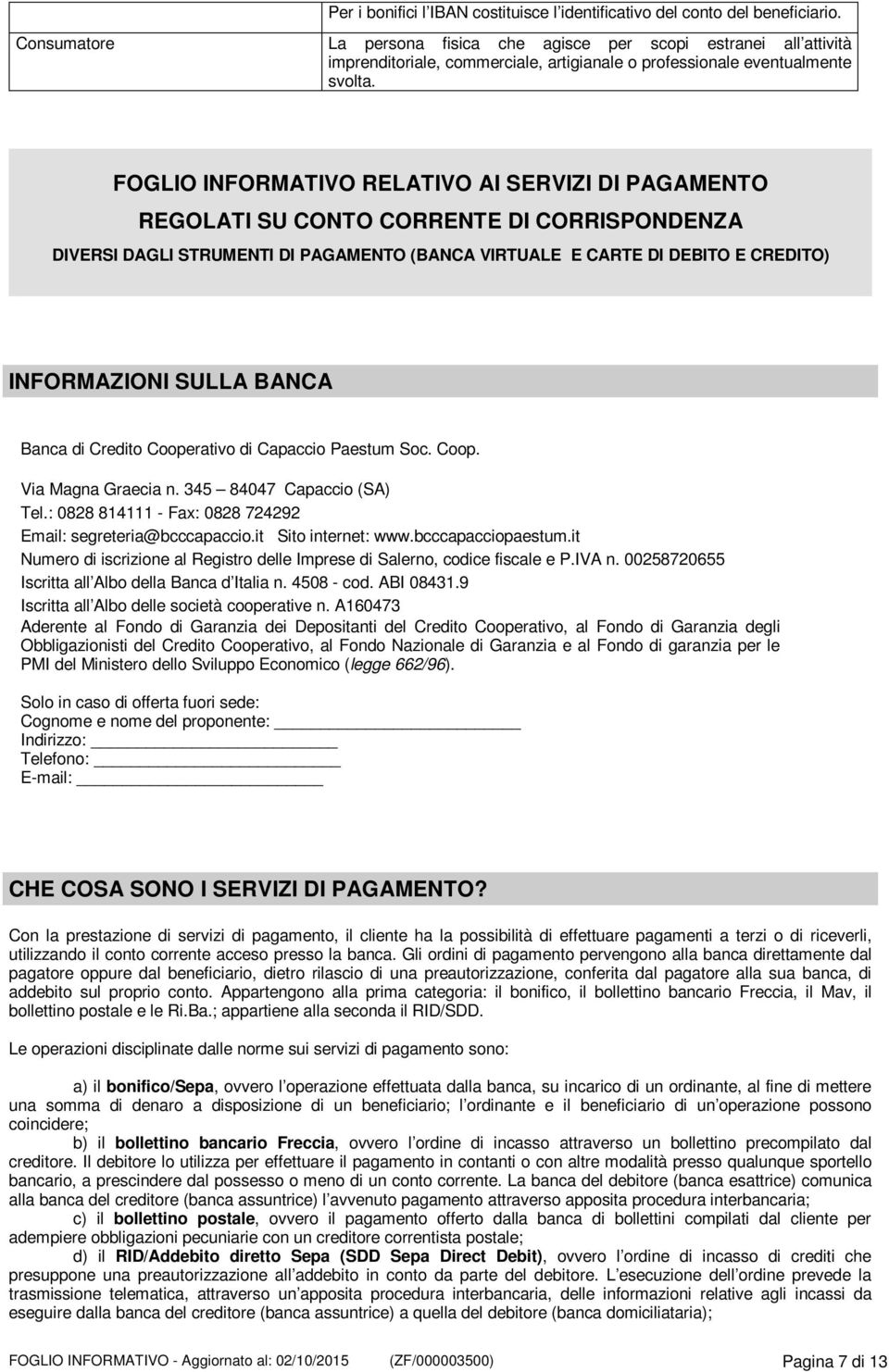 FOGLIO INFORMATIVO RELATIVO AI SERVIZI DI PAGAMENTO REGOLATI SU CONTO CORRENTE DI CORRISPONDENZA DIVERSI DAGLI STRUMENTI DI PAGAMENTO (BANCA VIRTUALE E CARTE DI DEBITO E CREDITO) INFORMAZIONI SULLA