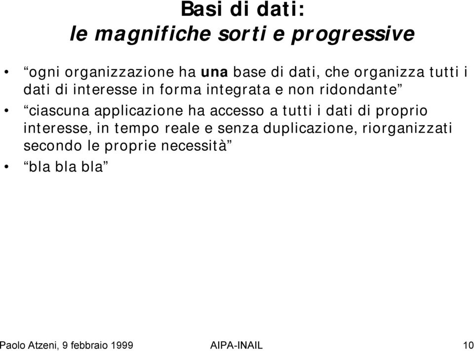 applicazione ha accesso a tutti i dati di proprio interesse, in tempo reale e senza