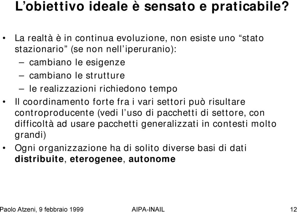 strutture le realizzazioni richiedono tempo Il coordinamento forte fra i vari settori può risultare controproducente (vedi l uso di