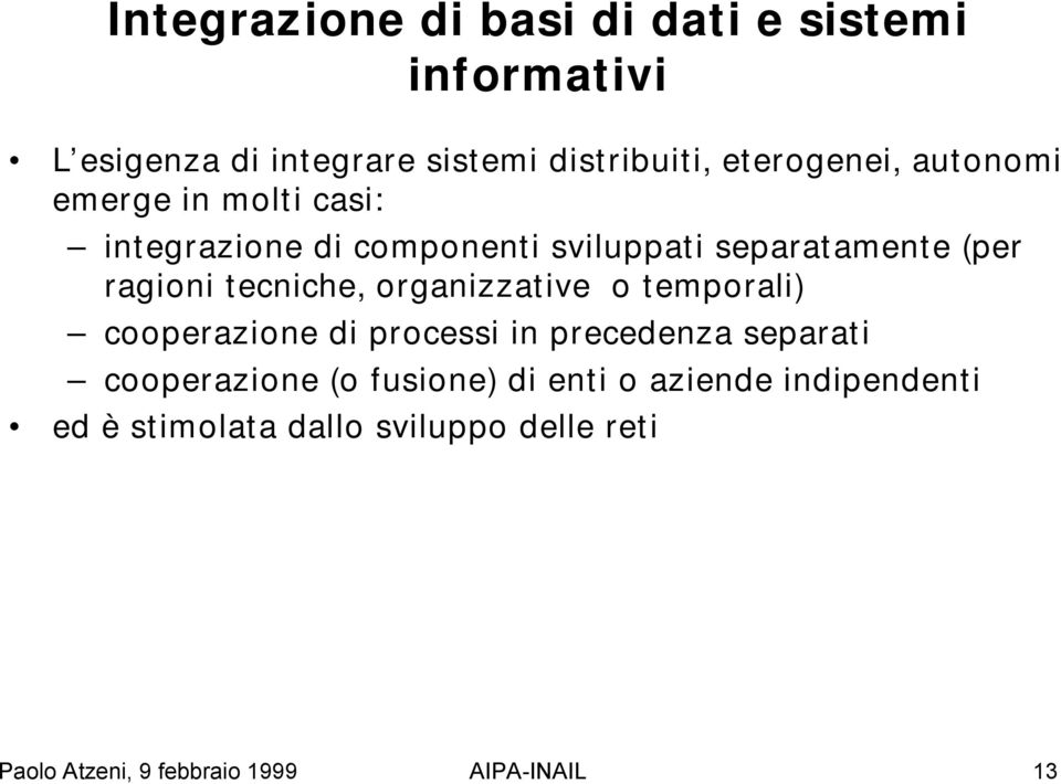 organizzative o temporali) cooperazione di processi in precedenza separati cooperazione (o fusione) di enti