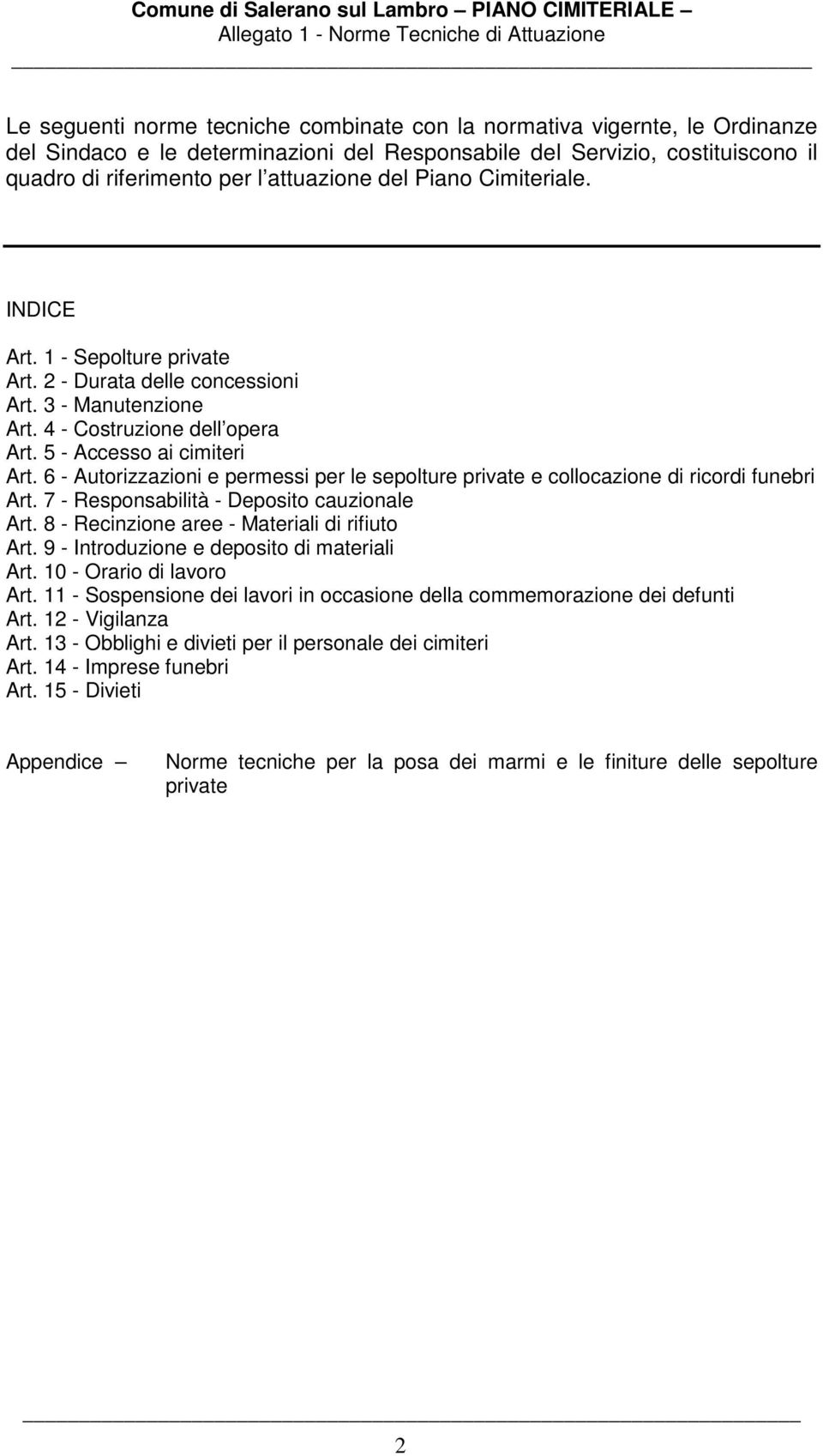 6 - Autorizzazioni e permessi per le sepolture private e collocazione di ricordi funebri Art. 7 - Responsabilità - Deposito cauzionale Art. 8 - Recinzione aree - Materiali di rifiuto Art.