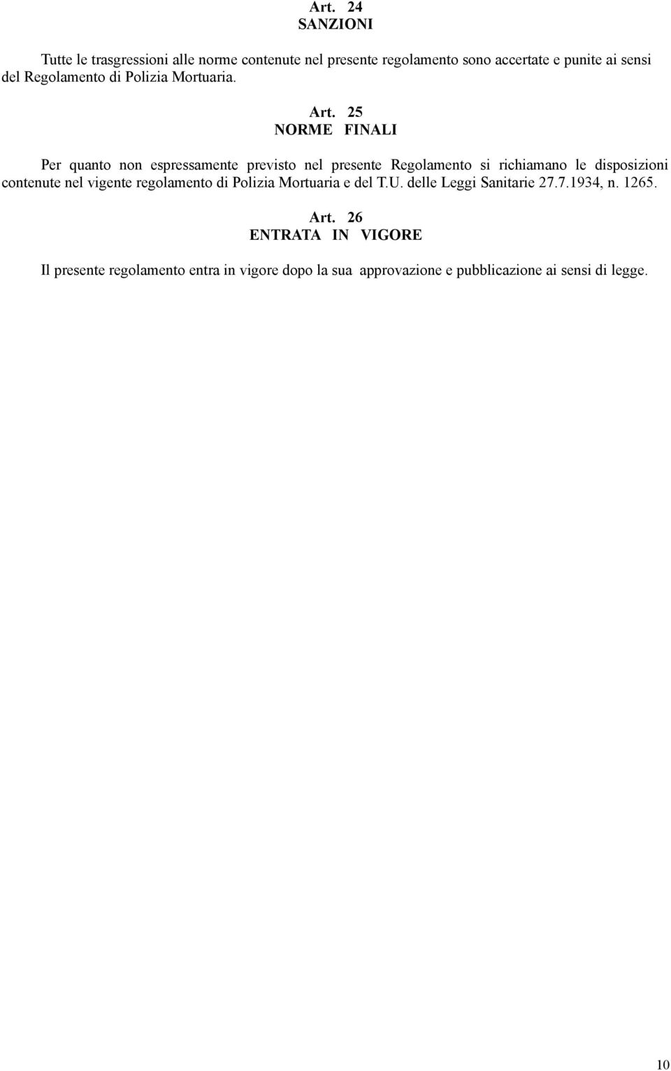 25 NORME FINALI Per quanto non espressamente previsto nel presente Regolamento si richiamano le disposizioni contenute nel