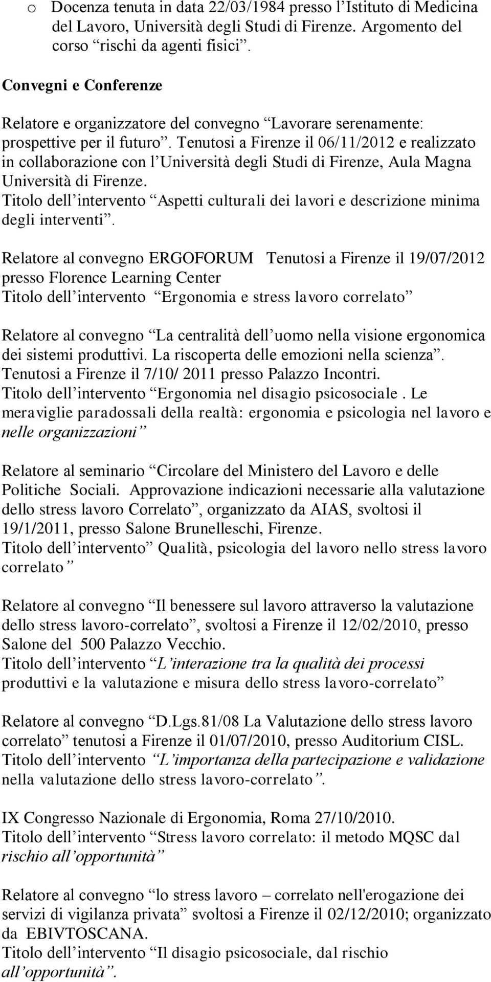 Tenutosi a Firenze il 06/11/2012 e realizzato in collaborazione con l Università degli Studi di Firenze, Aula Magna Università di Firenze.