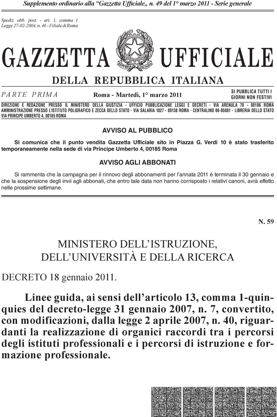 n. 46-662 Filiale - Filiale di Rmadi Rma GAZZETTA UFFICIALE PARTE PRIMA DELLA REPUBBLICA ITALIANA Rma - Martedì, 1 marz 2011 SI PUBBLICA TUTTI I GIORNI NON FESTIVI DIREZIONE E REDAZIONE PRESSO IL